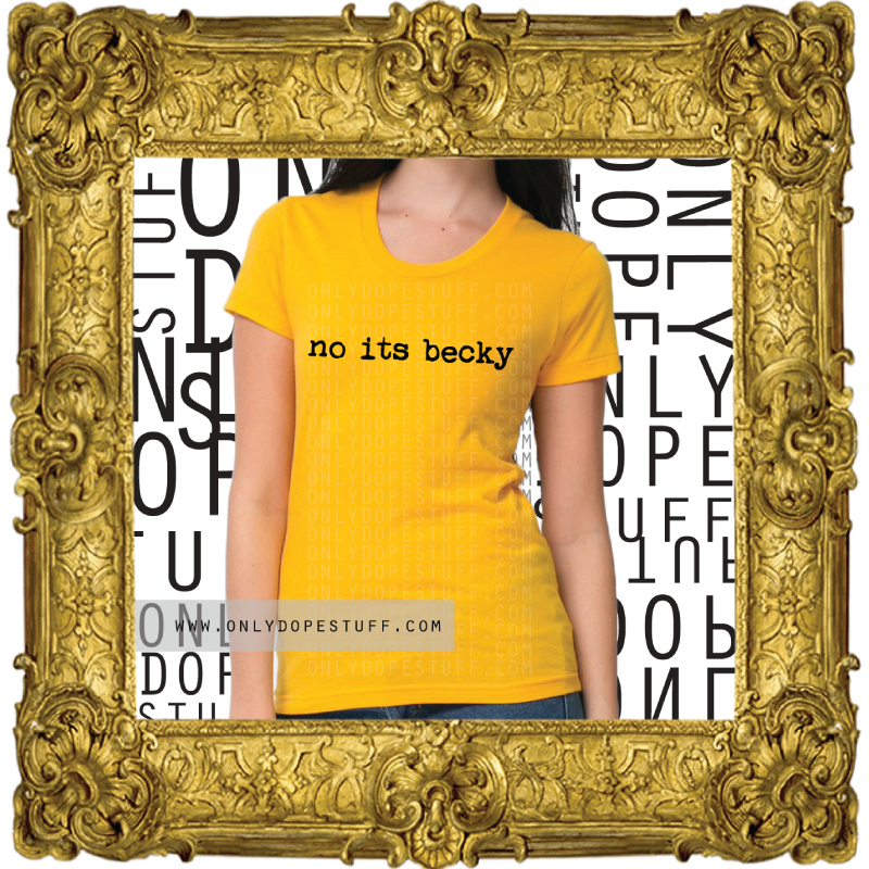 The No Its Becky Tee