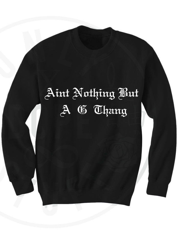 Ain't Nothing But A G Thang Sweatshirt