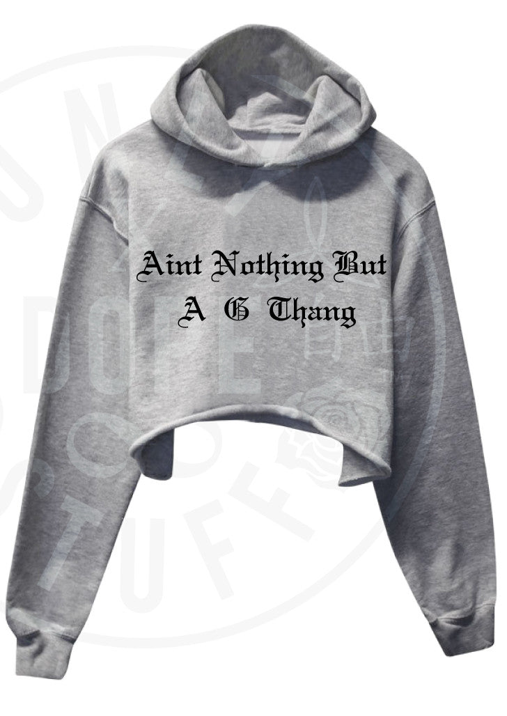 Aint Nothing But A G Thang Cropped Hoodie